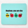 Nephew, you are the apple of my eye! mouse pad