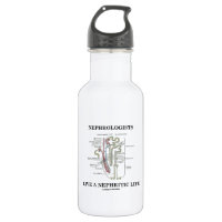 Nephrologists Live A Nephritic Life (Nephron) 18oz Water Bottle