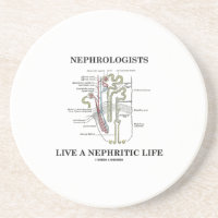 Nephrologists Live A Nephritic Life (Nephron) Beverage Coasters