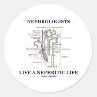 Nephrologists Live A Nephritic Life (Nephron) Classic Round Sticker