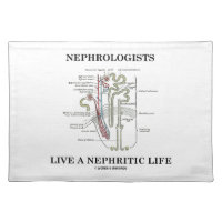 Nephrologists Live A Nephritic Life (Nephron) Cloth Placemat