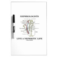 Nephrologists Live A Nephritic Life (Nephron) Dry-Erase Whiteboard