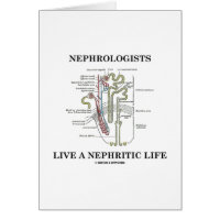 Nephrologists Live A Nephritic Life (Nephron) Greeting Card