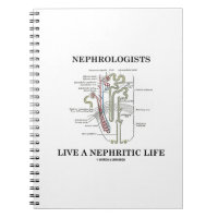 Nephrologists Live A Nephritic Life (Nephron) Spiral Notebook