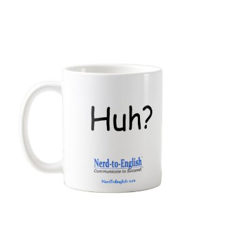 Nerd-to-English "Huh?" Mug