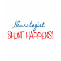 Neurologist Physician Gifts "Shunt Happens" t-shirts by gailg1957 Neurologist Physician Gifts "Shunt Happens" t-shirts