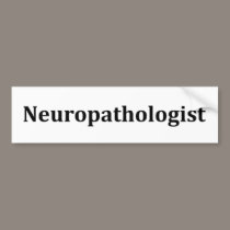 Neuropathologist bumper stickers