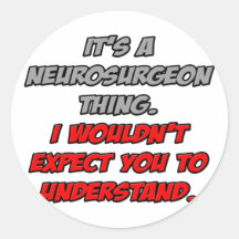 Neurosurgeon .. You Wouldn't Understand Stickers