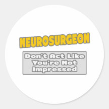 Neurosurgeon .. You're Impressed Round Sticker