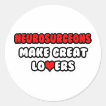 Neurosurgeons Make Great Lovers Round Stickers