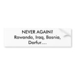 NEVER AGAIN?Rawanda, Iraq, Bosnia, Darfur.... bumper stickers
