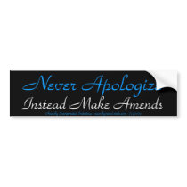 Never Apologize bumper stickers