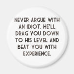 Never argue with an idiot. refrigerator magnets