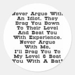 Never Argue With An Idiot Sticker