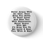 Never Argue With An Idiot They Drag You Down buttons
