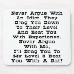 Never Argue With An Idiot They Drag You Down mousepads