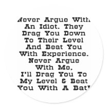 Never Argue With An Idiot They Drag You Down Round Stickers