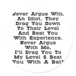 Never Argue With An Idiot They Drag You Down stickers