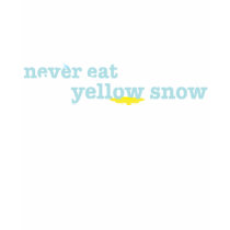 Never Eat Yellow Snow t-shirts