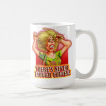 Never Enough Coffee (lady) mugs