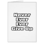 Never Ever Ever Give Up Cards