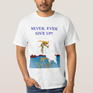 never ever give up shirt