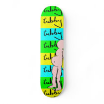 Never Get Too Tubby Skate Boards