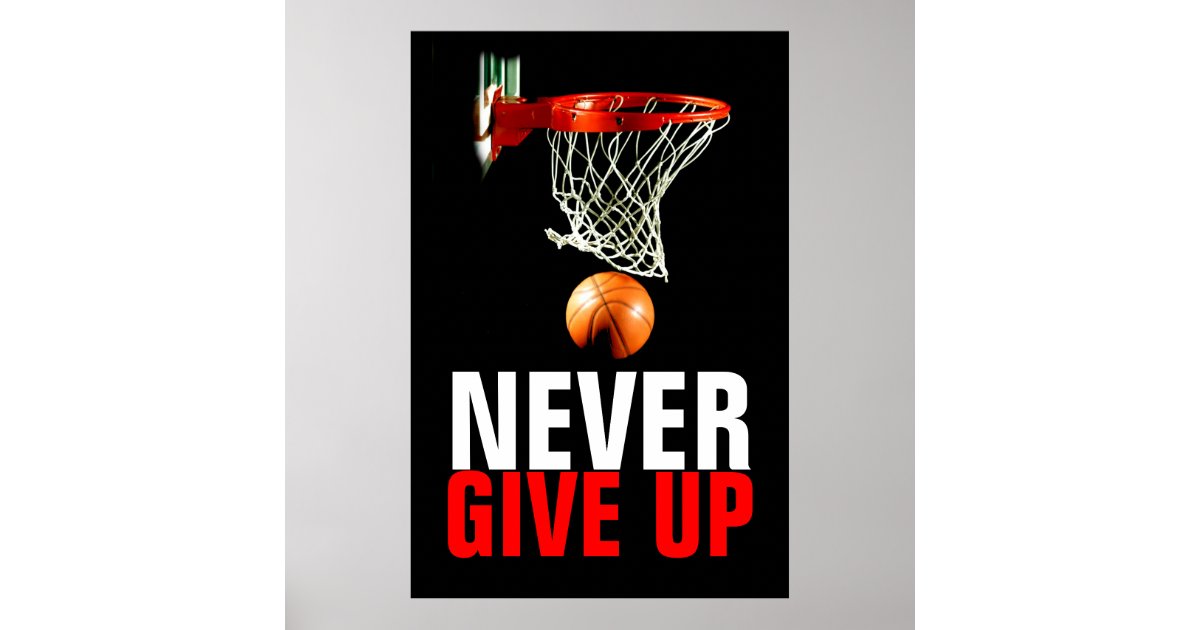 Never Give Up Basketball Motivational Poster Zazzle
