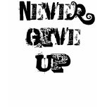 Never Give Up -- T-Shirts