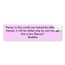 "Never in this world can hatred be stilled by h... bumper stickers