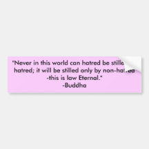 "Never in this world can hatred be stilled by h... Bumper Sticker
