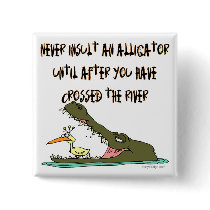 Never Insult An Alligator buttons