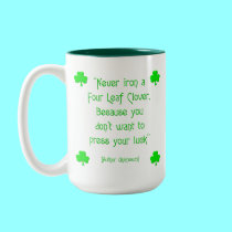 Never iron a four-leaf clover.... mugs by Artists4God Never iron a four-leaf clover.... mugs