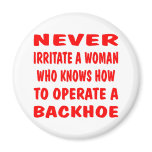 Never Irritate A Woman Knows Operate A Backhoe Fridge Magnet