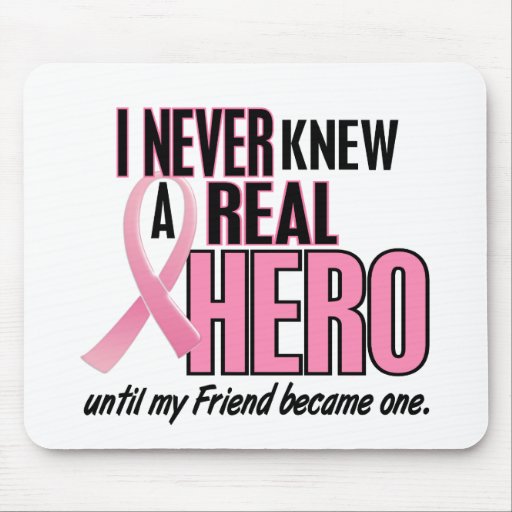 Never Knew A Real Hero FRIEND (Breast Cancer) Mouse Pads