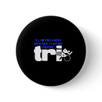Never Know Unless I Tri buttons
