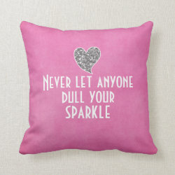 Never let anyone dull your sparkle pillows