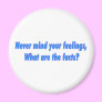 Never mind your feelings fridge magnet