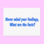 Never mind your feelings post card