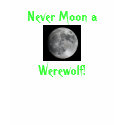 Never Moon a Werewolf! t-shirts
