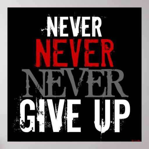 Never Never Never Give Up Poster | Zazzle