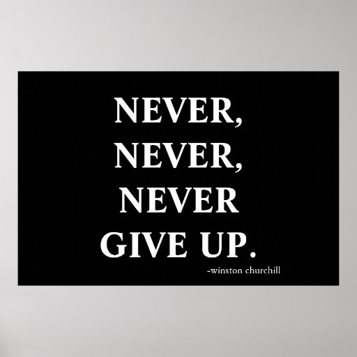 Never never never give up. print