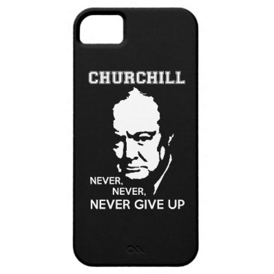 NEVER, NEVER NEVER GIVE UP WINSTON CHURCHILL QUOTE CASE FOR THE iPhone 5