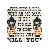 Never Pick A Fight With An Old Man He'll Kill You stickers