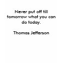 Never put off till tomorrow what you can do tod... t-shirts