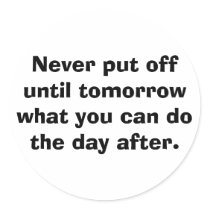 Never put off until tomorrow... stickers by kona_dragon Never put off until tomorrow... stickers