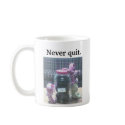 Never Quit mug by joyfulwords Never Quit mug