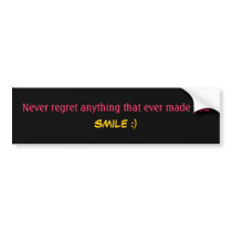 Never regret anything that ever made you SMILE :) bumper stickers by indian10 Never regret anything that ever made you SMILE :) bumper stickers