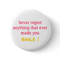 Never regret anything that ever made you SMILE :) buttons by indian10 Never regret anything that ever made you SMILE :) buttons