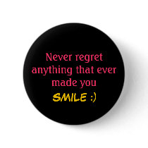 Never regret anything that ever made you SMILE :) buttons by indian10 Never regret anything that ever made you SMILE :) buttons